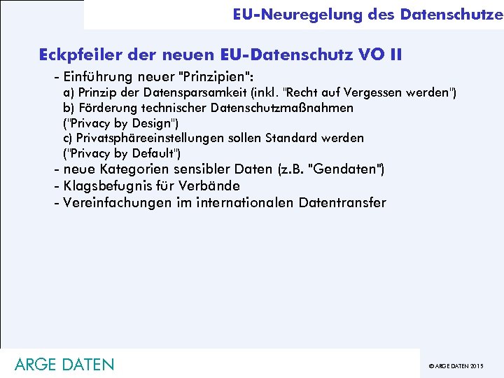 EU-Neuregelung des Datenschutzes Eckpfeiler der neuen EU-Datenschutz VO II - Einführung neuer "Prinzipien": a)