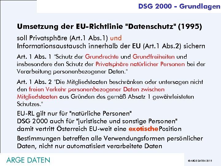 DSG 2000 - Grundlagen Umsetzung der EU-Richtlinie "Datenschutz" (1995) soll Privatsphäre (Art. 1 Abs.