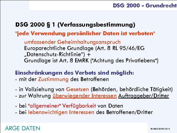 DSG 2000 - Grundrecht DSG 2000 § 1 (Verfassungsbestimmung) : "jede Verwendung persönlicher Daten
