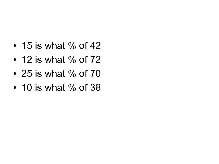  • • 15 is what % of 42 12 is what % of