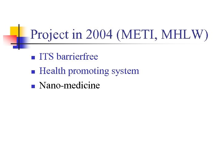 Project in 2004 (METI, MHLW) n n n ITS barrierfree Health promoting system Nano-medicine