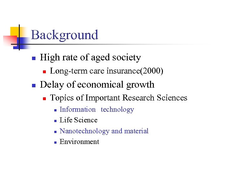 Background n High rate of aged society n n Long-term care insurance(2000) Delay of