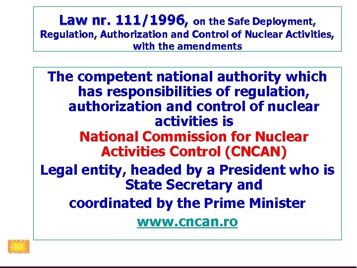 Law nr. 111/1996, on the Safe Deployment, Regulation, Authorization and Control of Nuclear Activities,