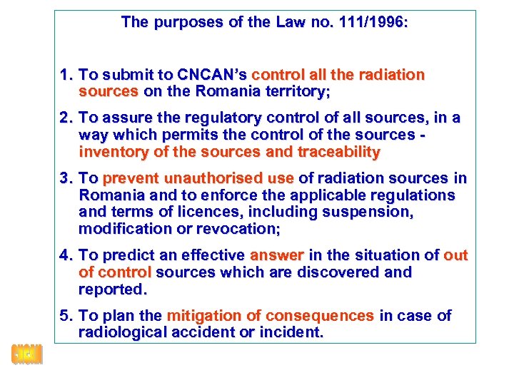 The purposes of the Law no. 111/1996: 1. To submit to CNCAN’s control all