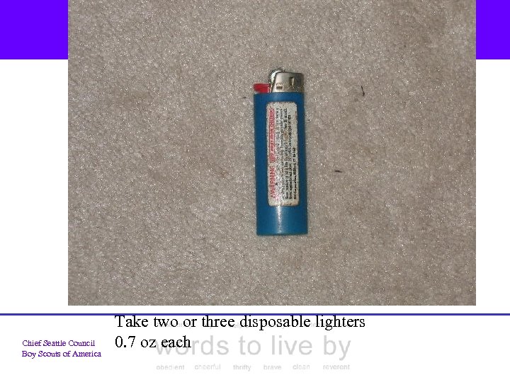 Chief Seattle Council Boy Scouts of America Take two or three disposable lighters 0.