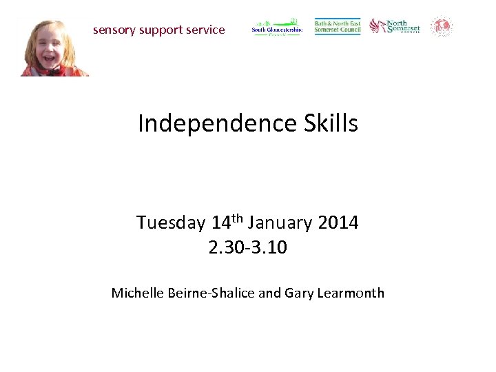 sensory support service Independence Skills Tuesday 14 th January 2014 2. 30 -3. 10