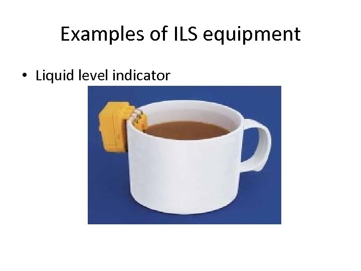 Examples of ILS equipment • Liquid level indicator 