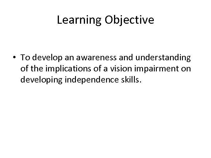 Learning Objective • To develop an awareness and understanding of the implications of a