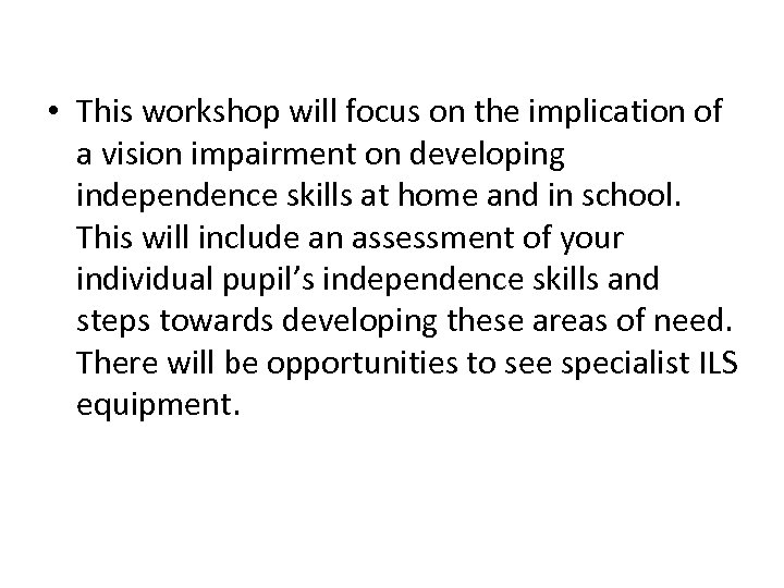  • This workshop will focus on the implication of a vision impairment on