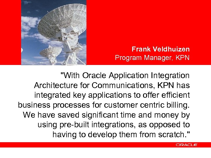 <Insert Picture Here> Frank Veldhuizen Program Manager, KPN "With Oracle Application Integration Architecture for