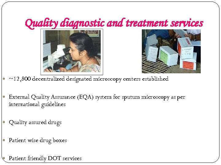 Quality diagnostic and treatment services ~12, 800 decentralized designated microscopy centers established External Quality