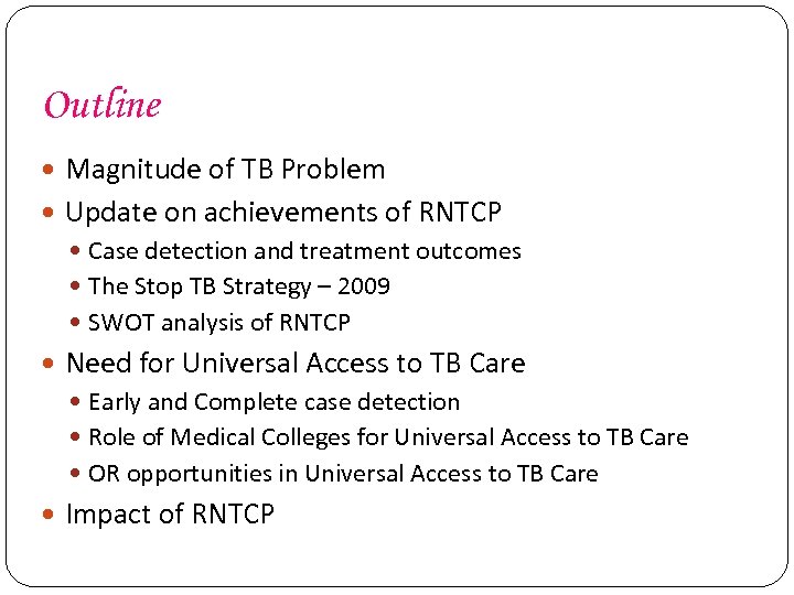 Outline Magnitude of TB Problem Update on achievements of RNTCP Case detection and treatment