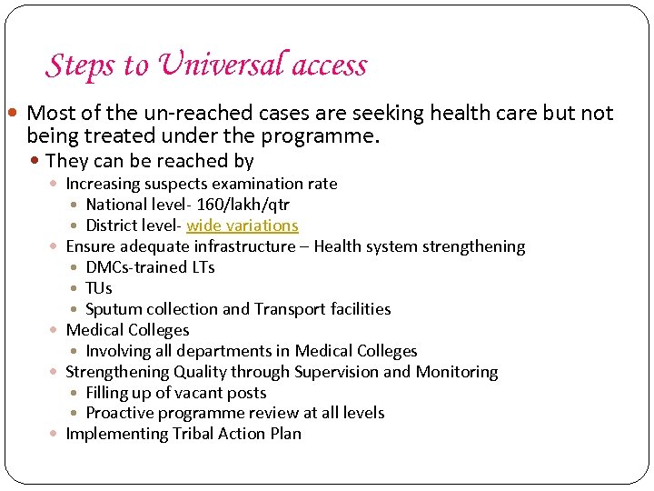 Steps to Universal access Most of the un-reached cases are seeking health care but