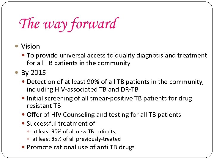 The way forward Vision To provide universal access to quality diagnosis and treatment for