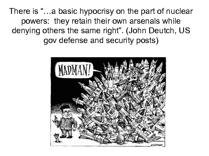 There is “…a basic hypocrisy on the part of nuclear powers: they retain their