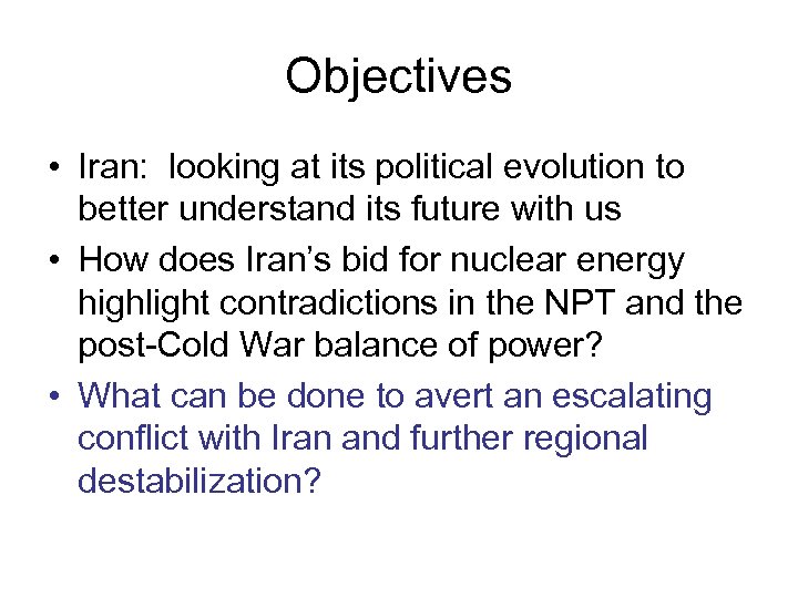 Objectives • Iran: looking at its political evolution to better understand its future with