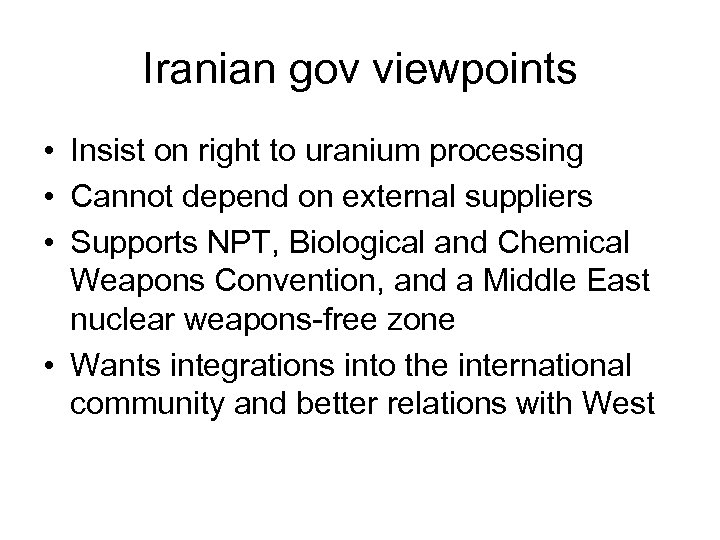Iranian gov viewpoints • Insist on right to uranium processing • Cannot depend on