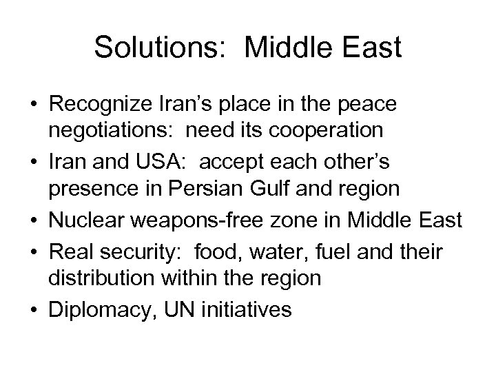 Solutions: Middle East • Recognize Iran’s place in the peace negotiations: need its cooperation