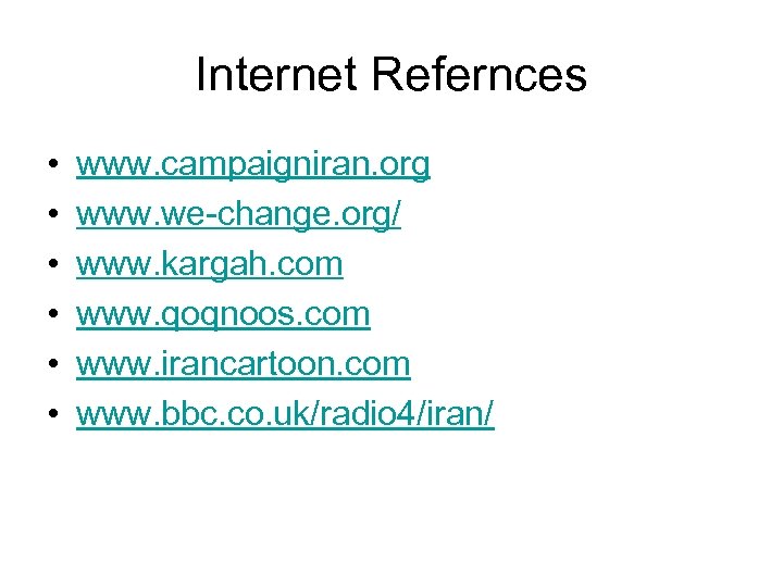 Internet Refernces • • • www. campaigniran. org www. we-change. org/ www. kargah. com