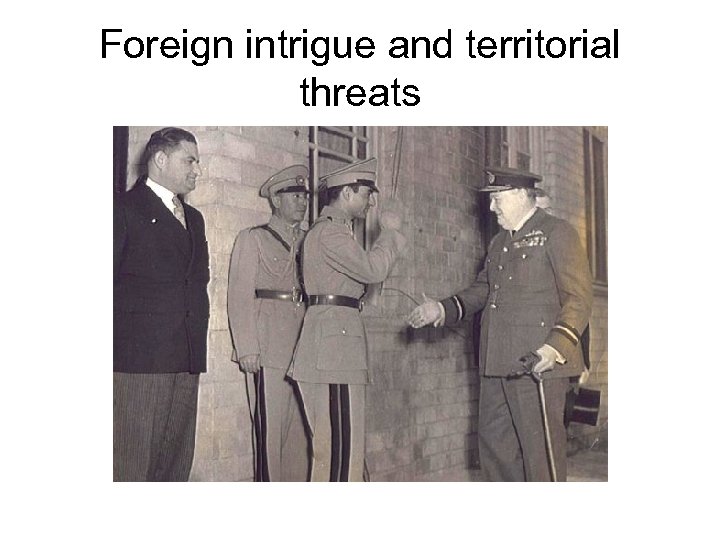 Foreign intrigue and territorial threats 