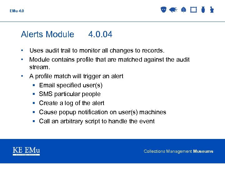EMu 4. 0 Alerts Module 4. 0. 04 • Uses audit trail to monitor