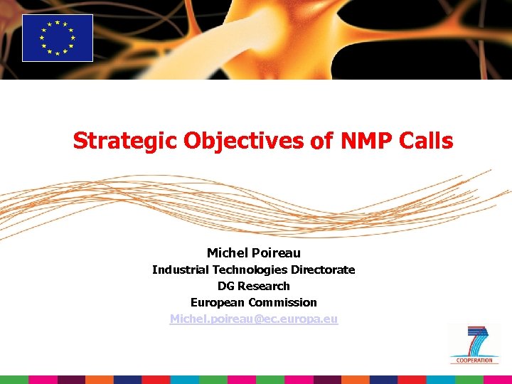 Strategic Objectives of NMP Calls Michel Poireau Industrial Technologies Directorate DG Research European Commission