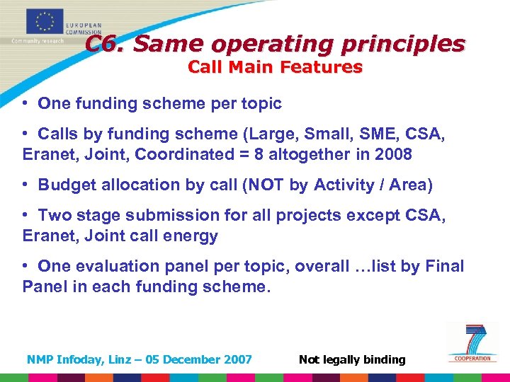 C 6. Same operating principles Call Main Features • One funding scheme per topic