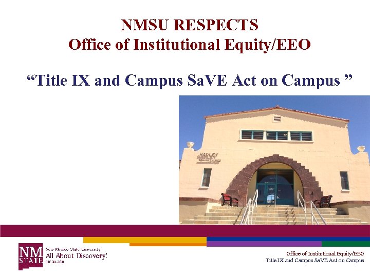 NMSU RESPECTS Office of Institutional Equity/EEO “Title IX and Campus Sa. VE Act on