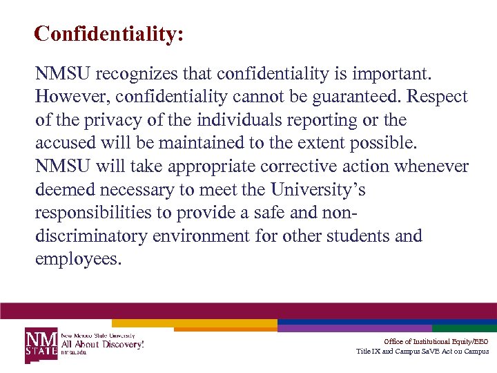 Confidentiality: NMSU recognizes that confidentiality is important. However, confidentiality cannot be guaranteed. Respect of
