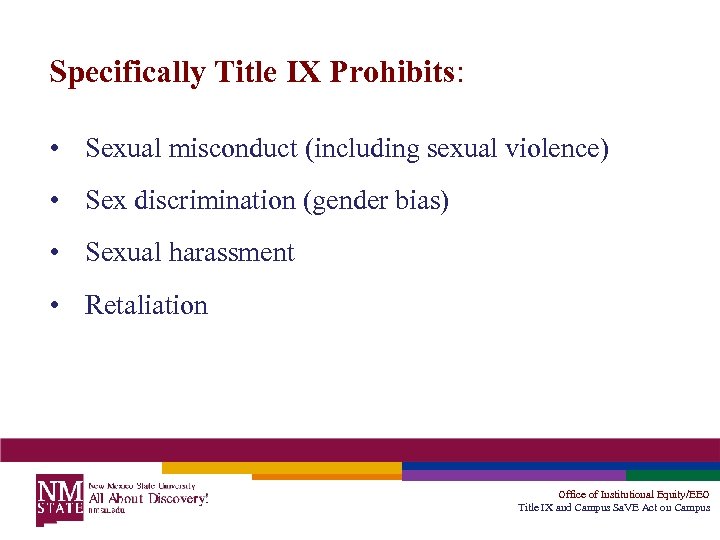 Specifically Title IX Prohibits: • Sexual misconduct (including sexual violence) • Sex discrimination (gender