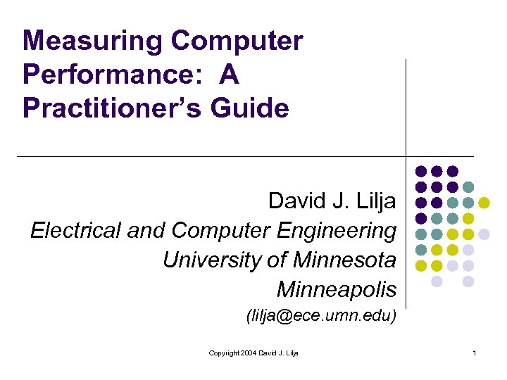 Measuring Computer Performance: A Practitioner’s Guide David J. Lilja Electrical and Computer Engineering University