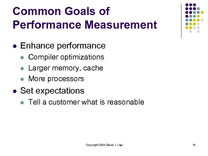 Common Goals of Performance Measurement l Enhance performance l l Compiler optimizations Larger memory,