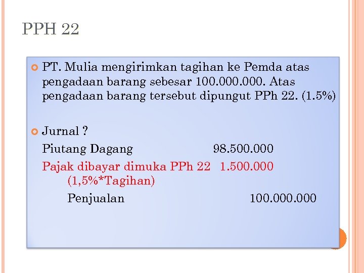 PPH 22 PT. Mulia mengirimkan tagihan ke Pemda atas pengadaan barang sebesar 100. 000.