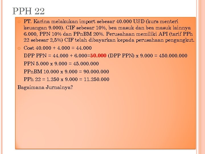 PPH 22 PT. Karina melakukan import sebesar 40. 000 USD (kurs menteri keuangan 9.