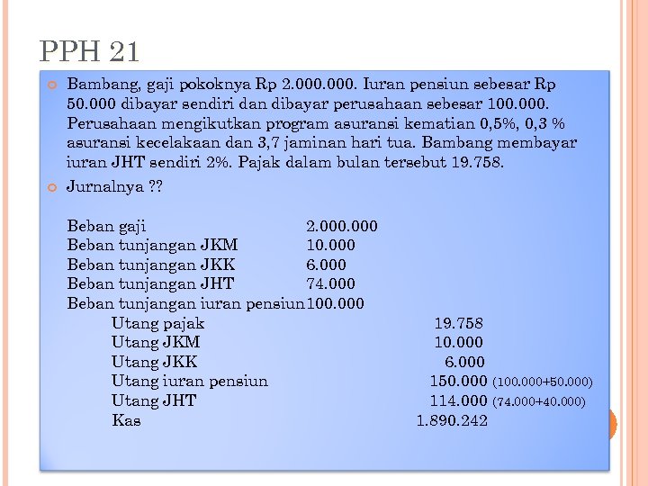 PPH 21 Bambang, gaji pokoknya Rp 2. 000. Iuran pensiun sebesar Rp 50. 000