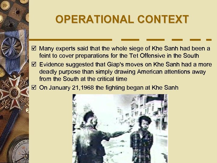 OPERATIONAL CONTEXT þ Many experts said that the whole siege of Khe Sanh had