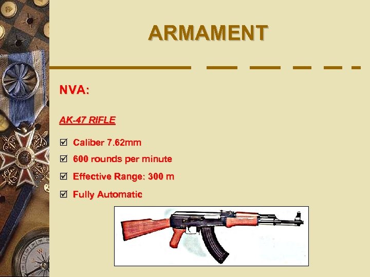 ARMAMENT NVA: AK-47 RIFLE þ Caliber 7. 62 mm þ 600 rounds per minute
