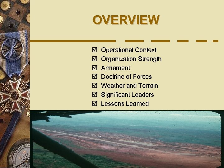 OVERVIEW þ þ þ þ Operational Context Organization Strength Armament Doctrine of Forces Weather