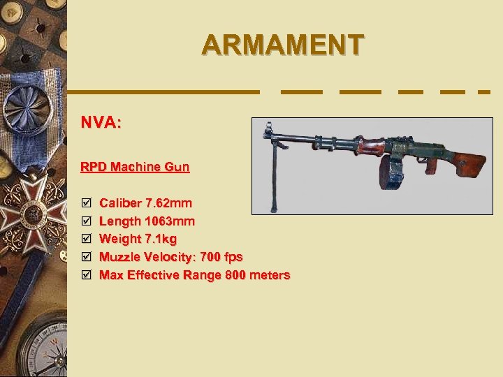 ARMAMENT NVA: RPD Machine Gun þ þ þ Caliber 7. 62 mm Length 1063