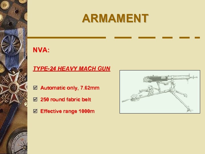 ARMAMENT NVA: TYPE-24 HEAVY MACH GUN þ Automatic only, 7. 62 mm þ 250