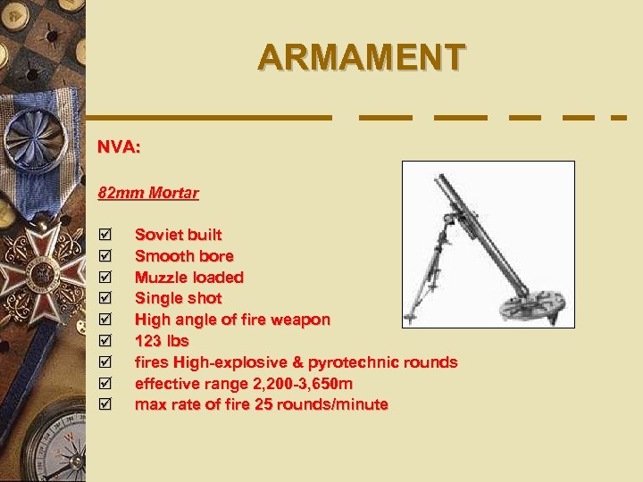 ARMAMENT NVA: 82 mm Mortar þ þ þ þ þ Soviet built Smooth bore