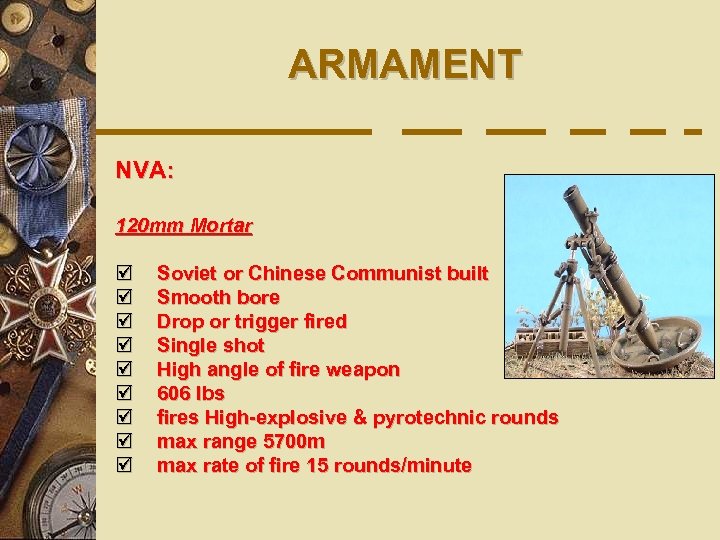 ARMAMENT NVA: 120 mm Mortar þ þ þ þ þ Soviet or Chinese Communist