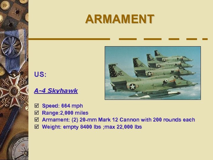 ARMAMENT US: A-4 Skyhawk þ þ Speed: 664 mph Range: 2, 000 miles Armament: