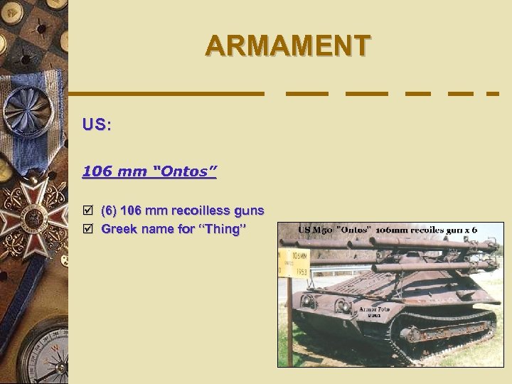 ARMAMENT US: 106 mm “Ontos” þ (6) 106 mm recoilless guns þ Greek name