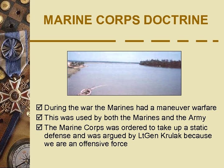 MARINE CORPS DOCTRINE þ During the war the Marines had a maneuver warfare þ