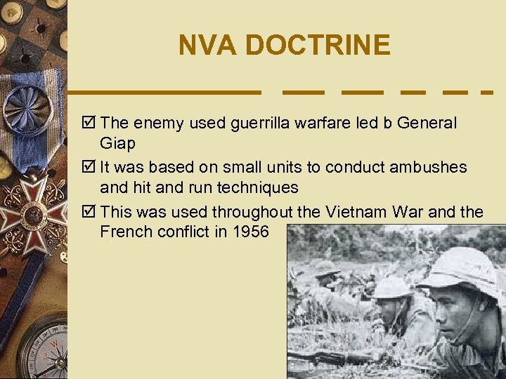 NVA DOCTRINE þ The enemy used guerrilla warfare led b General Giap þ It