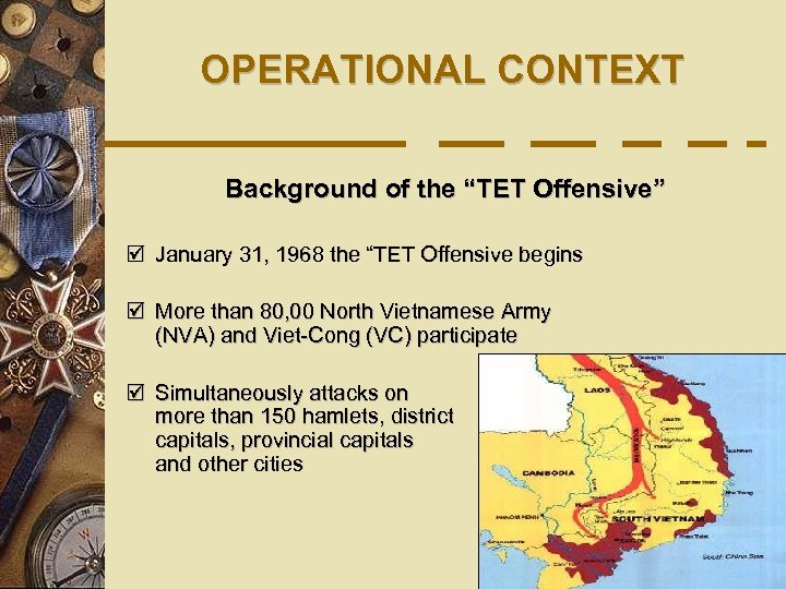 OPERATIONAL CONTEXT Background of the “TET Offensive” þ January 31, 1968 the “TET Offensive