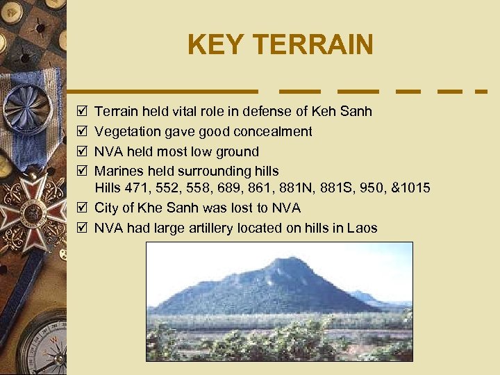 KEY TERRAIN þ þ Terrain held vital role in defense of Keh Sanh Vegetation