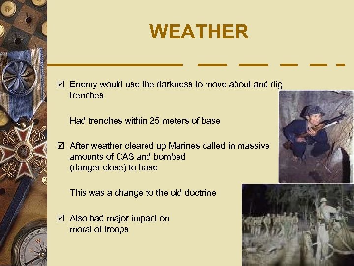 WEATHER þ Enemy would use the darkness to move about and dig trenches Had