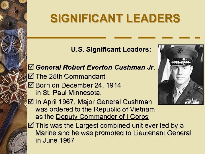 SIGNIFICANT LEADERS U. S. Significant Leaders: þ General Robert Everton Cushman Jr. þ The